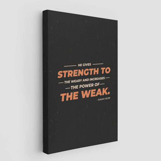 Isaiah 40:29 He gives strength to