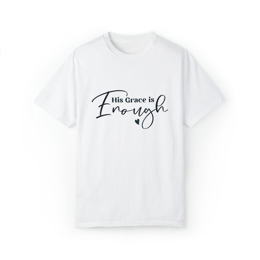His Grace is Enough |Unisex Garment-Dyed T-shirt
