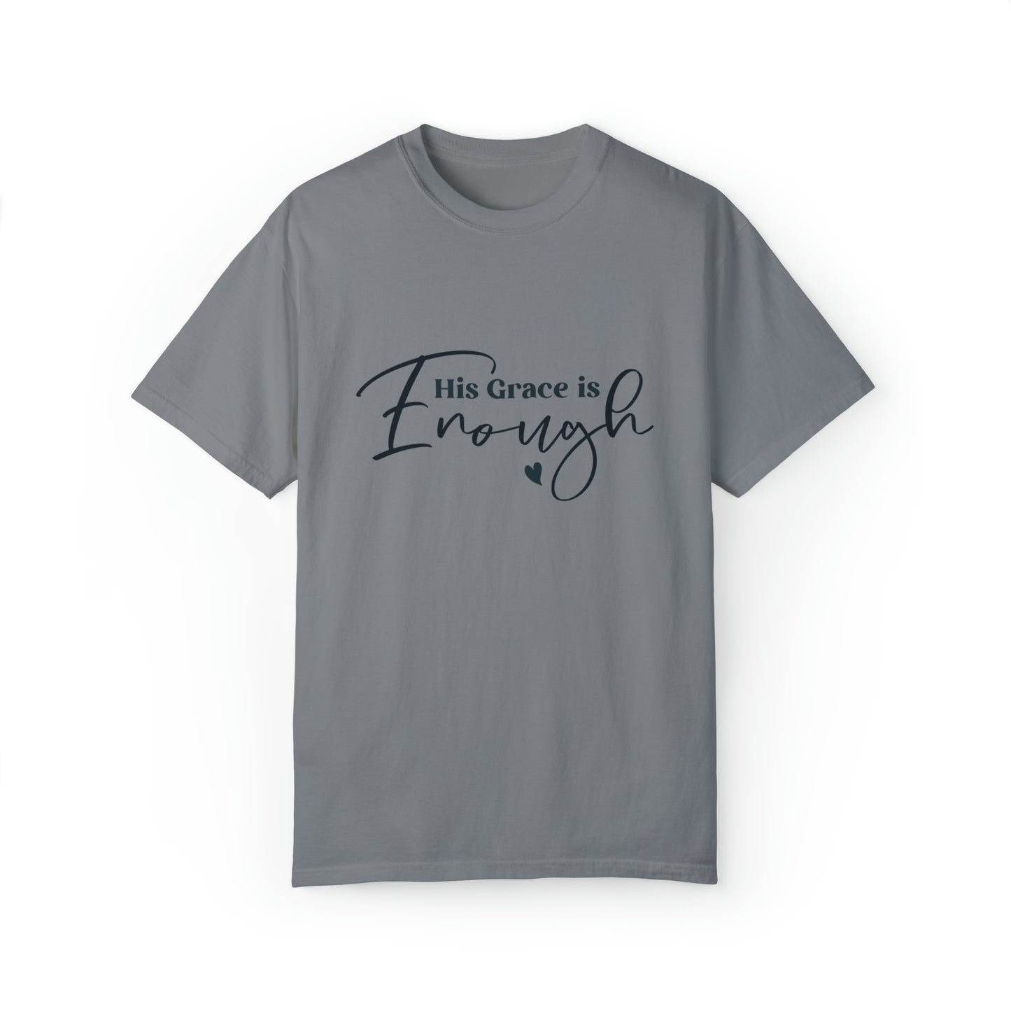 His Grace is Enough |Unisex Garment-Dyed T-shirt