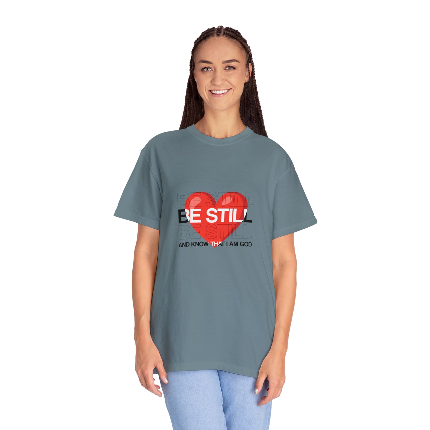 Be Still |Unisex Garment-Dyed T-shirt