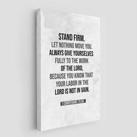 1 Corinthians 15:58 Stand firm let nothing move you