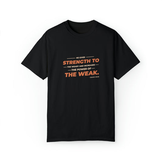 He gives strength to the weak|Unisex Garment-Dyed T-shirt