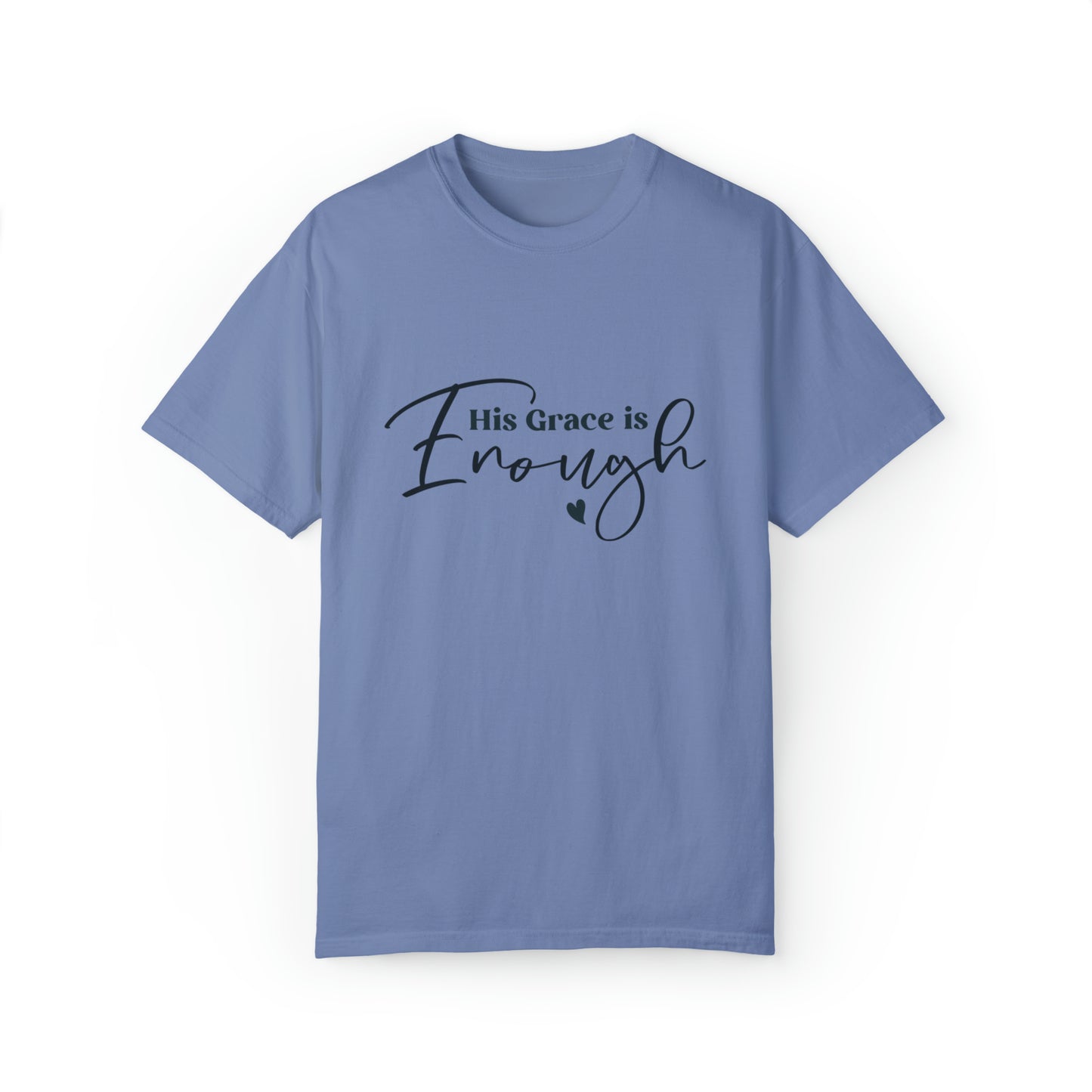 His Grace is Enough |Unisex Garment-Dyed T-shirt
