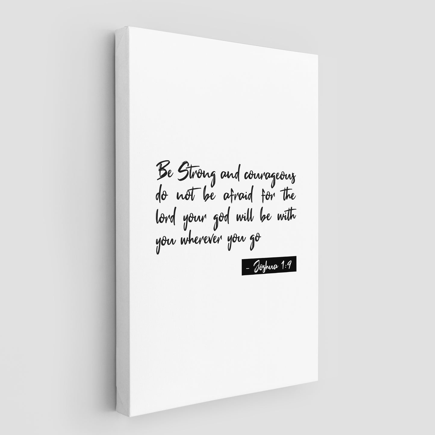 Joshua 1 :9 Be strong and courageous