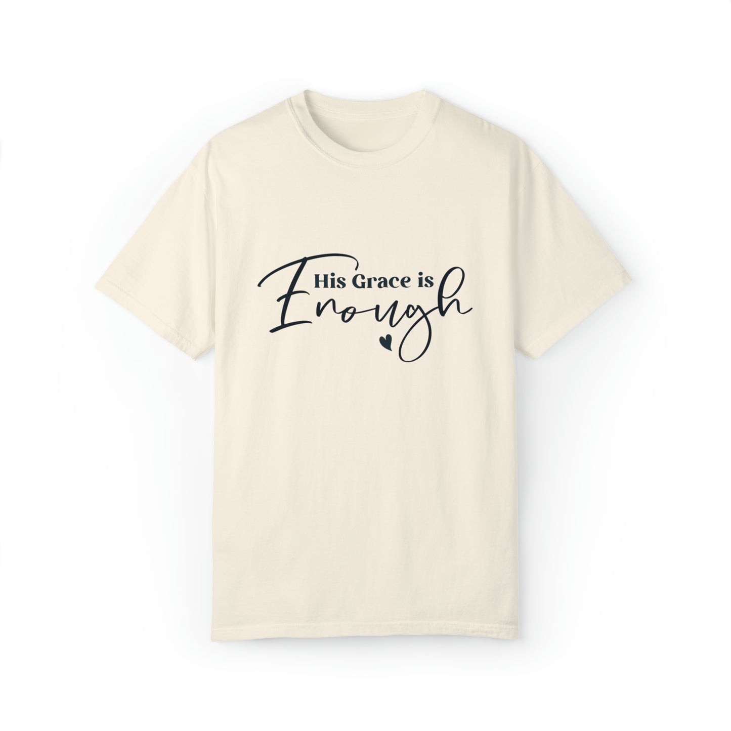 His Grace is Enough |Unisex Garment-Dyed T-shirt