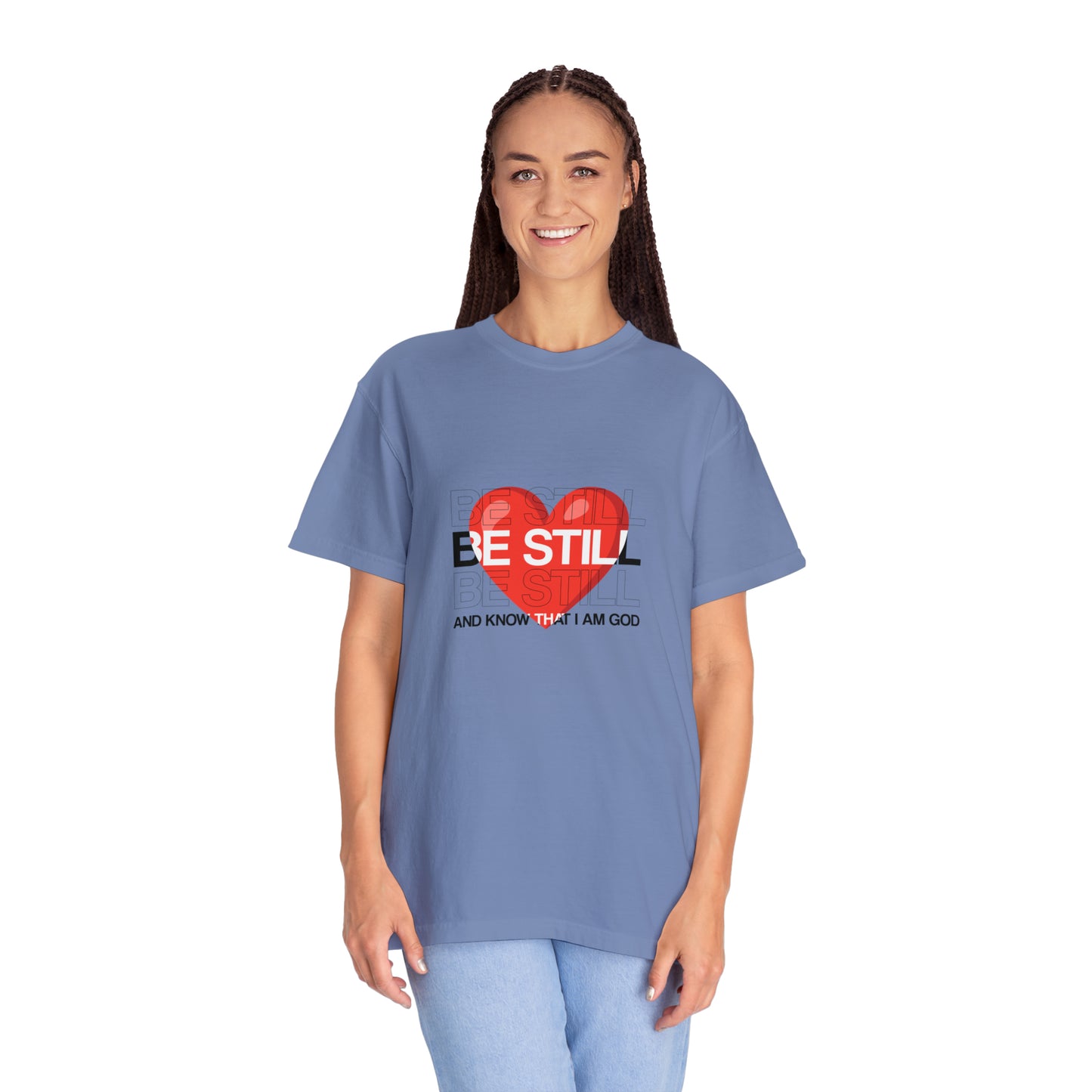 Be Still |Unisex Garment-Dyed T-shirt