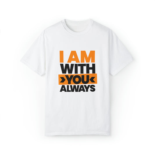 I am With you Always |Unisex Garment-Dyed T-shirt