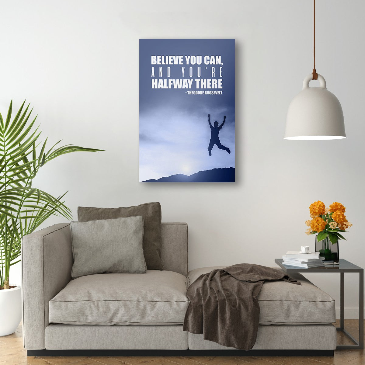 Believe you can, and you're halfway there