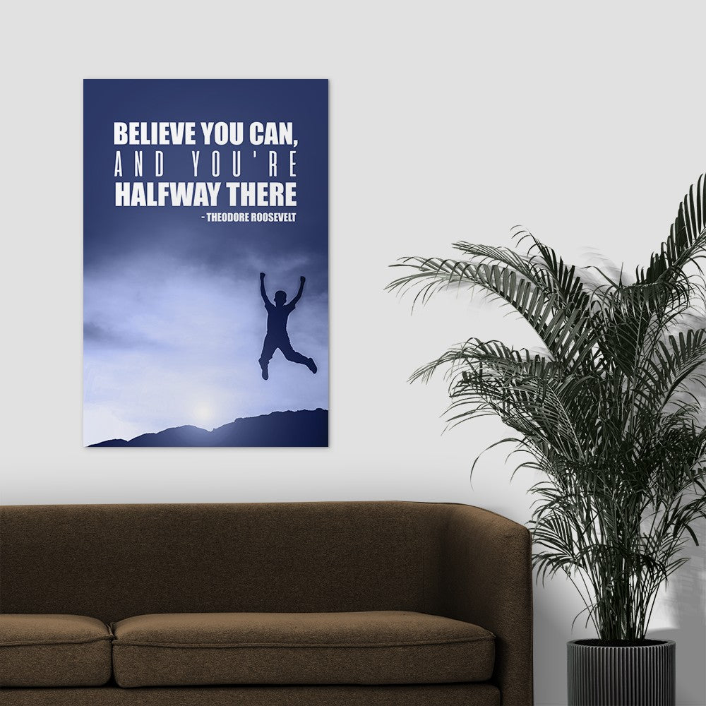 Believe you can, and you're halfway there