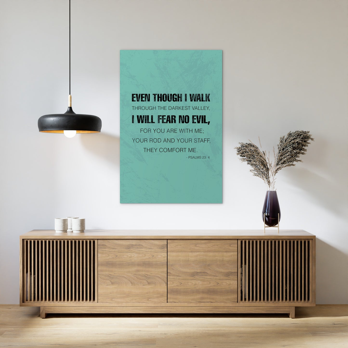 Psalms 23:4 - Even though I walk through the darkest valley