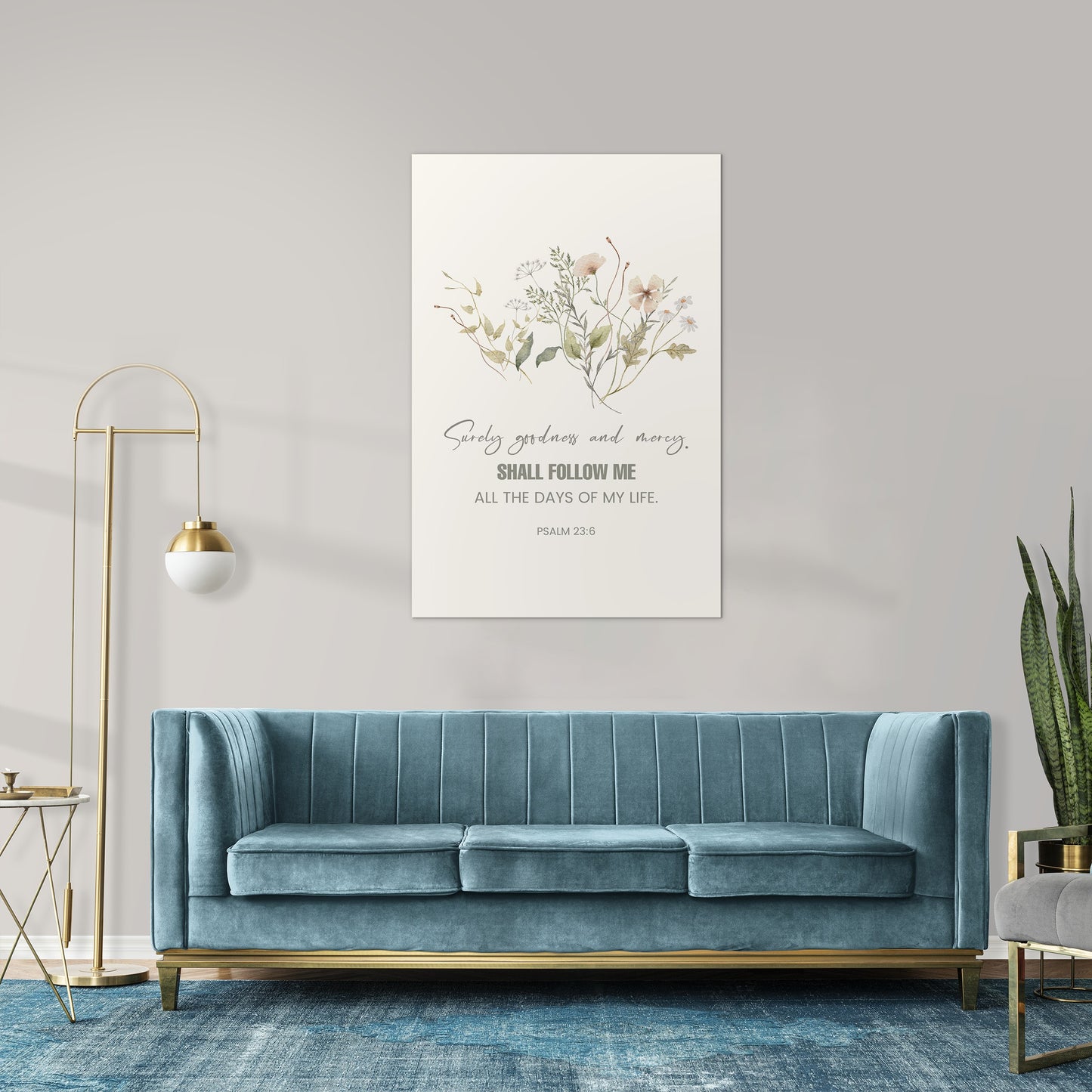 Psalm 23:6 - Surely goodness and mercy shall follow me all the days of my life