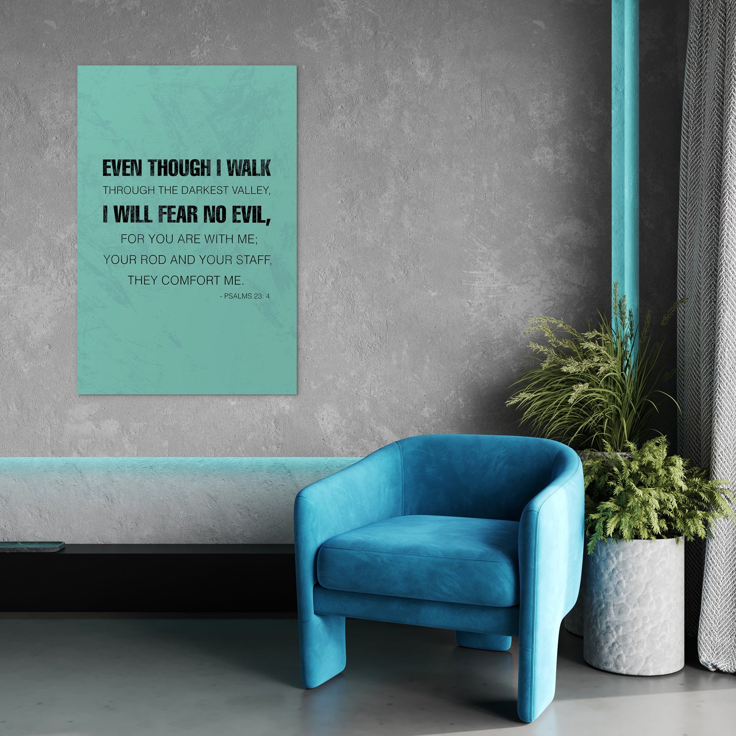 Psalms 23:4 - Even though I walk through the darkest valley