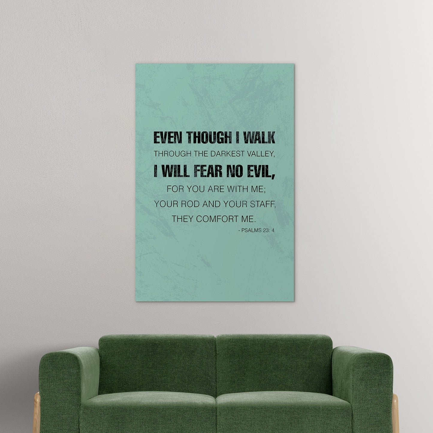 Psalms 23:4 - Even though I walk through the darkest valley