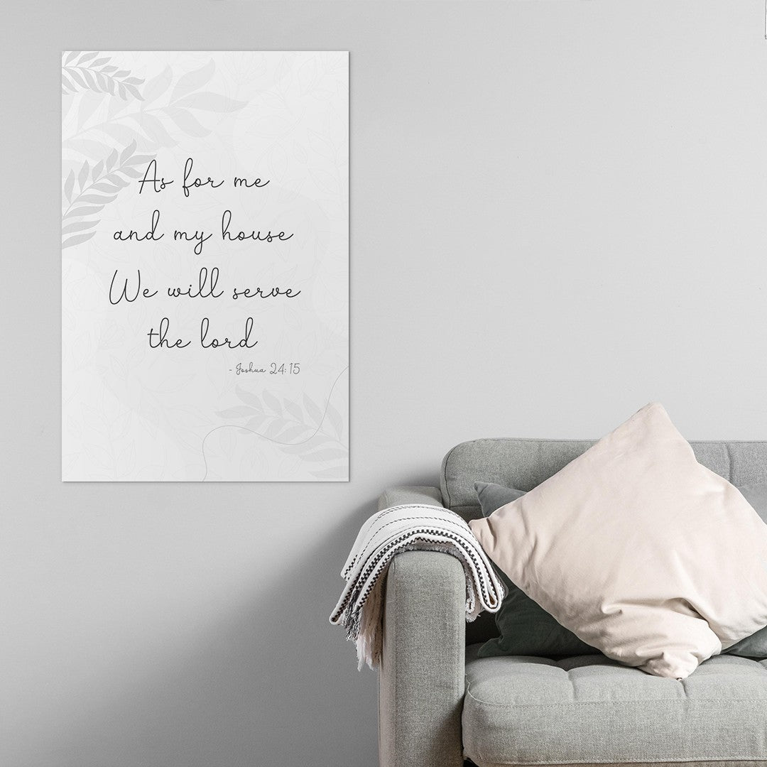 Joshua 24:15 - As for me and my house we will serve the lord. -1