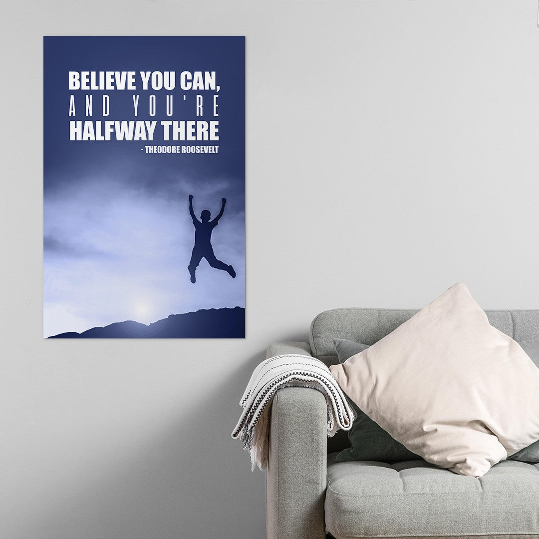 Believe you can, and you're halfway there