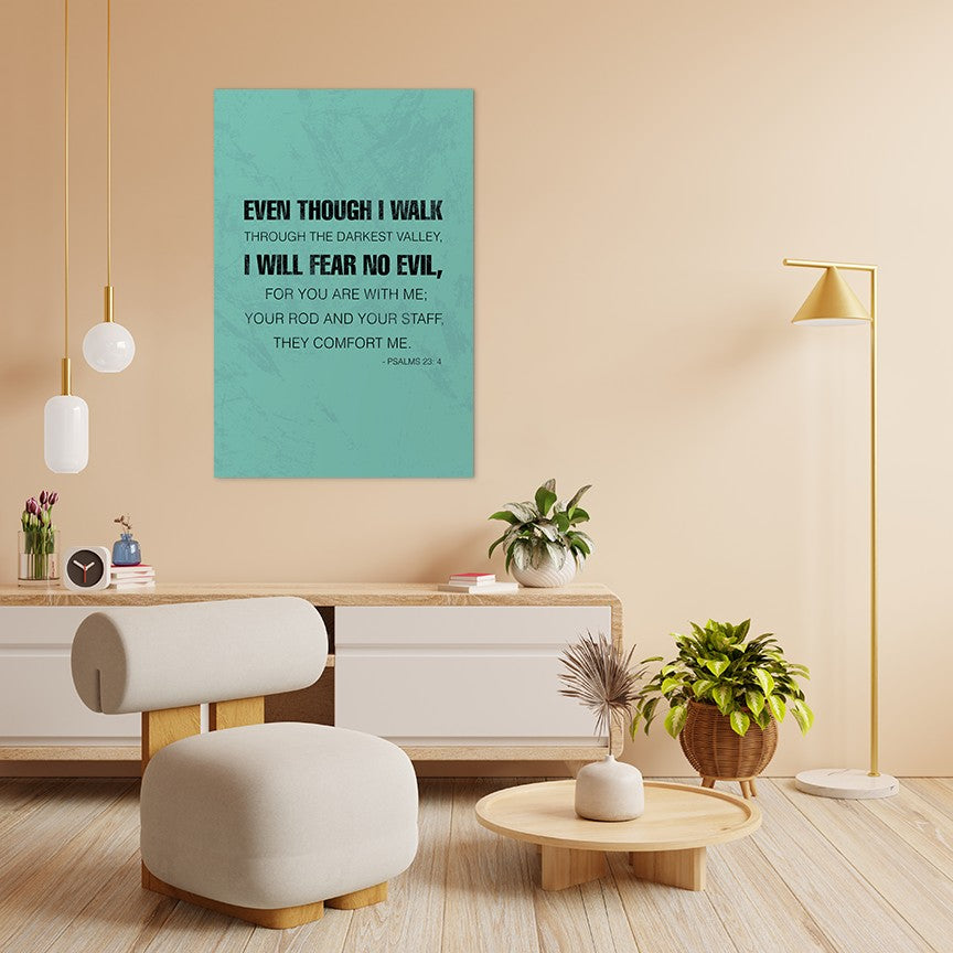 Psalms 23:4 - Even though I walk through the darkest valley