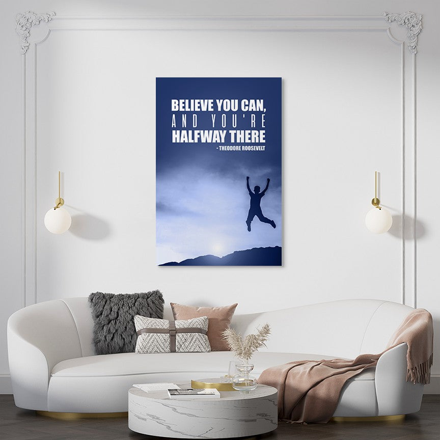 Believe you can, and you're halfway there