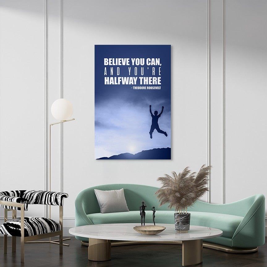 Believe you can, and you're halfway there