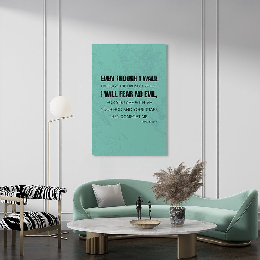 Psalms 23:4 - Even though I walk through the darkest valley