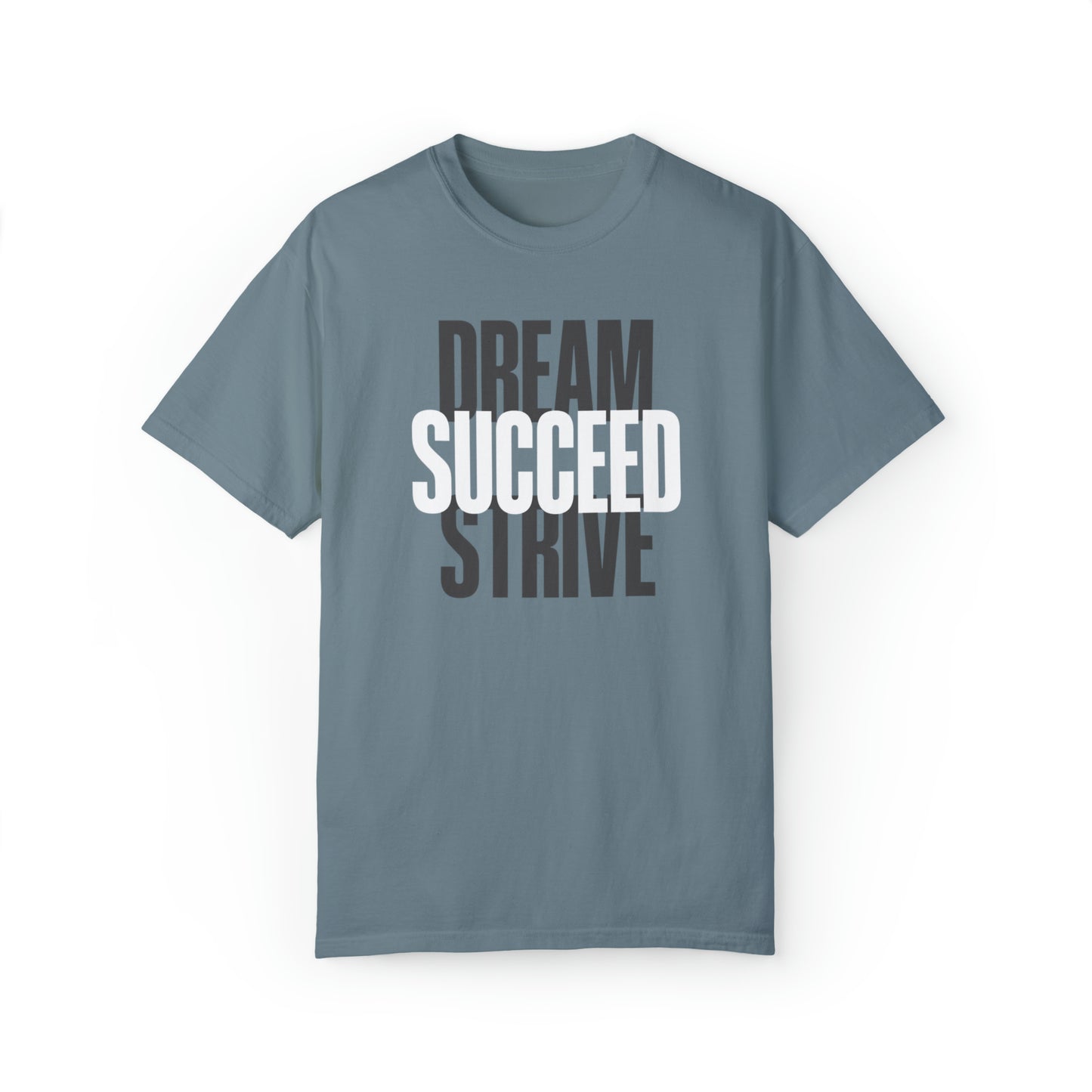 Dream Succed Strive | Unisex Garment-Dyed T-shirt