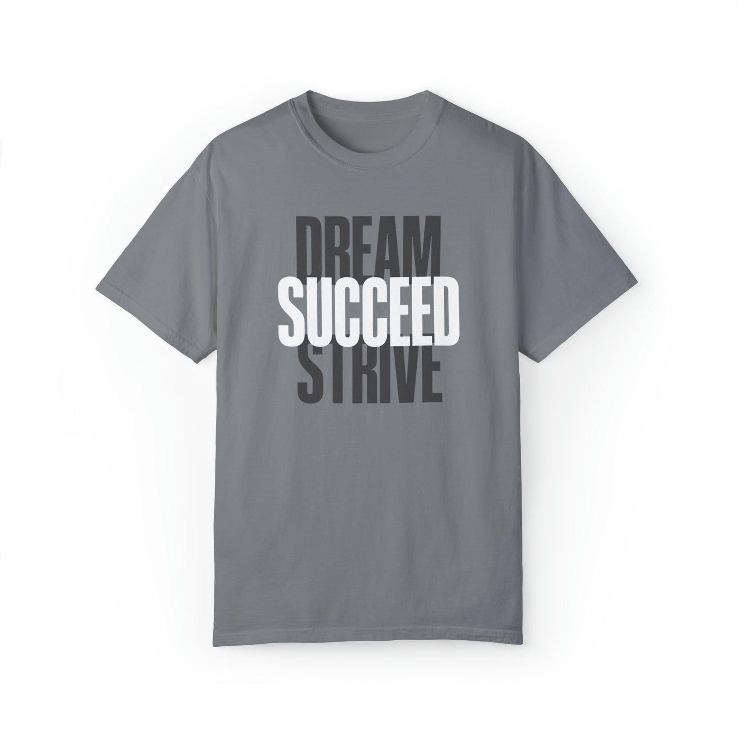 Dream Succed Strive | Unisex Garment-Dyed T-shirt