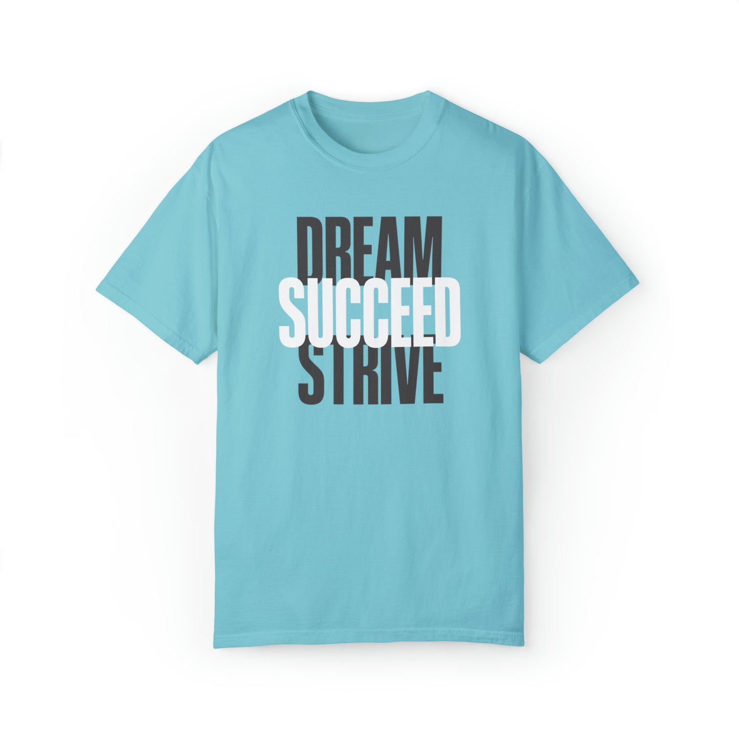 Dream Succed Strive | Unisex Garment-Dyed T-shirt