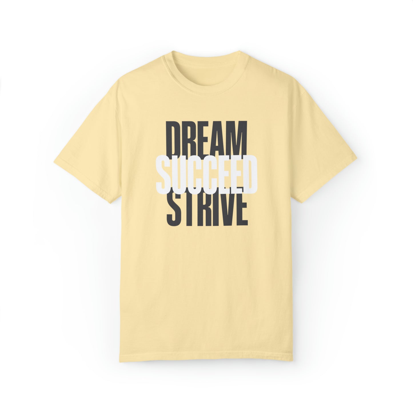 Dream Succed Strive | Unisex Garment-Dyed T-shirt